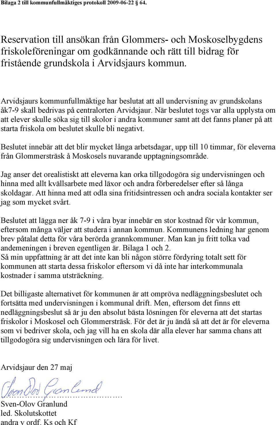 Arvidsjaurs kommunfullmäktige har beslutat att all undervisning av grundskolans åk7-9 skall bedrivas på centralorten Arvidsjaur.