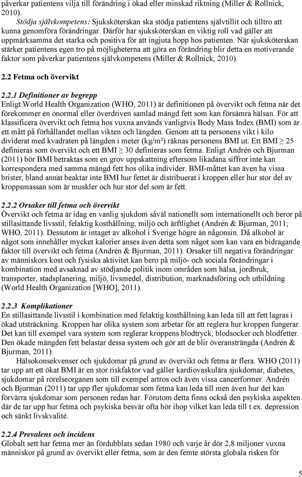 Därför har sjuksköterskan en viktig roll vad gäller att uppmärksamma det starka och positiva för att ingjuta hopp hos patienten.