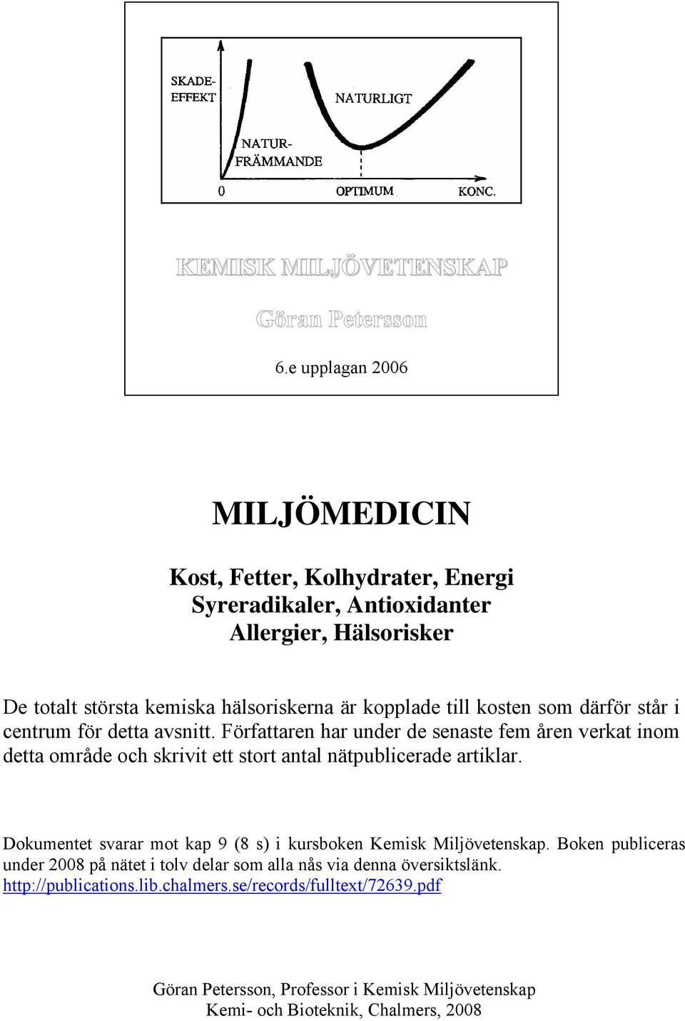 stort antal nätpublicerade artiklar Dokumentet svarar mot kap 9 (8 s) i kursboken Kemisk Miljövetenskap Boken publiceras under 2008 på nätet i tolv delar som alla nås
