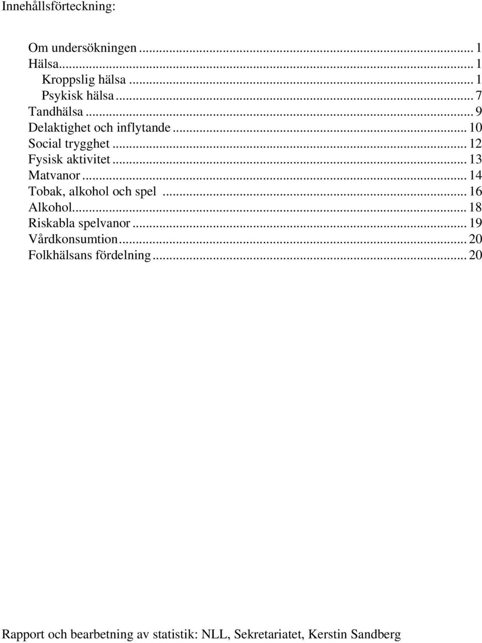 .. 13 Matvanor... 14 Tobak, alkohol och spel... 16 Alkohol... 18 Riskabla spelvanor.