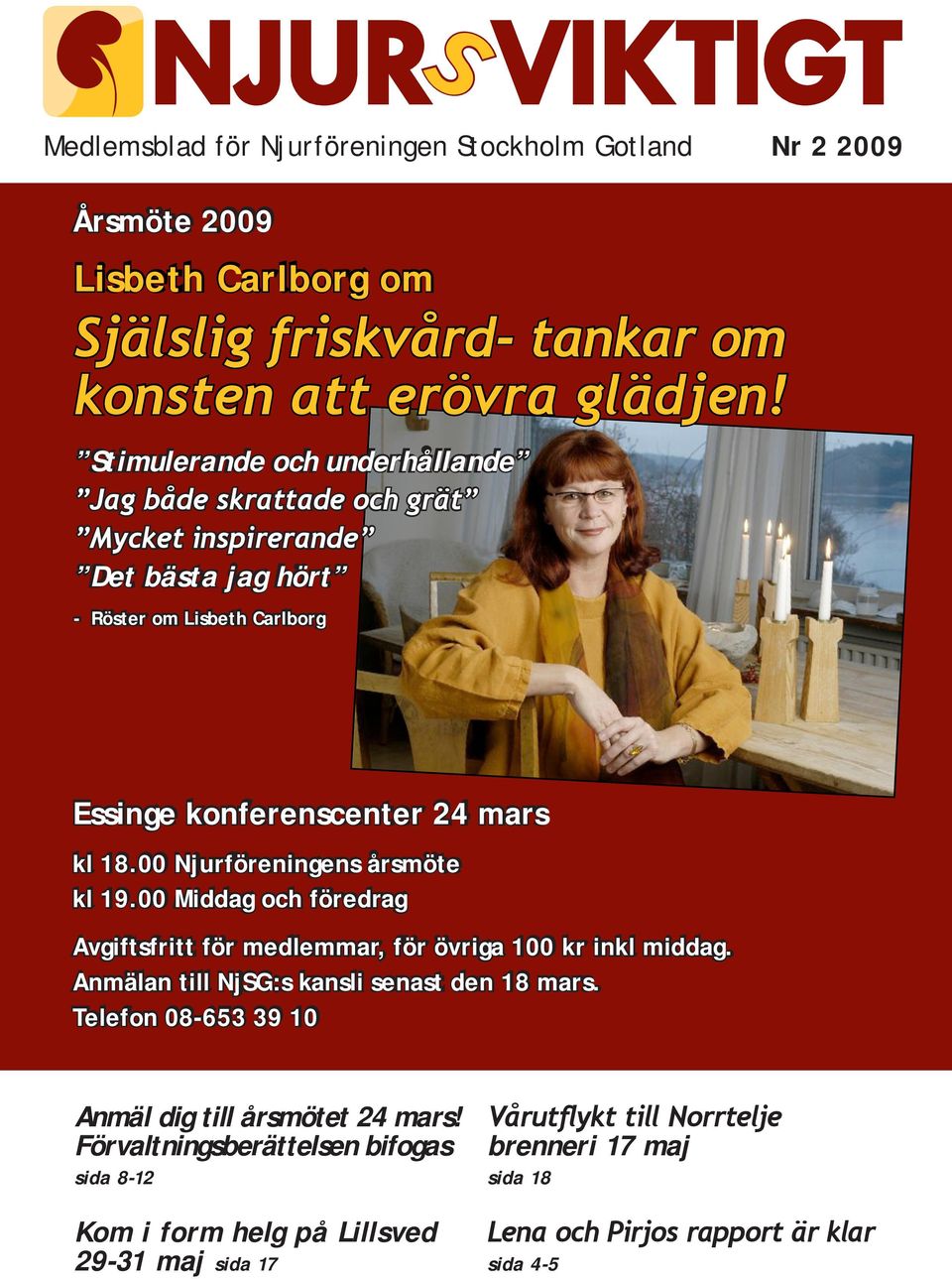 00 Njurföreningens årsmöte kl 19.00 Middag och föredrag Avgiftsfritt för medlemmar, för övriga 100 kr inkl middag. Anmälan till NjSG:s kansli senast den 18 mars.