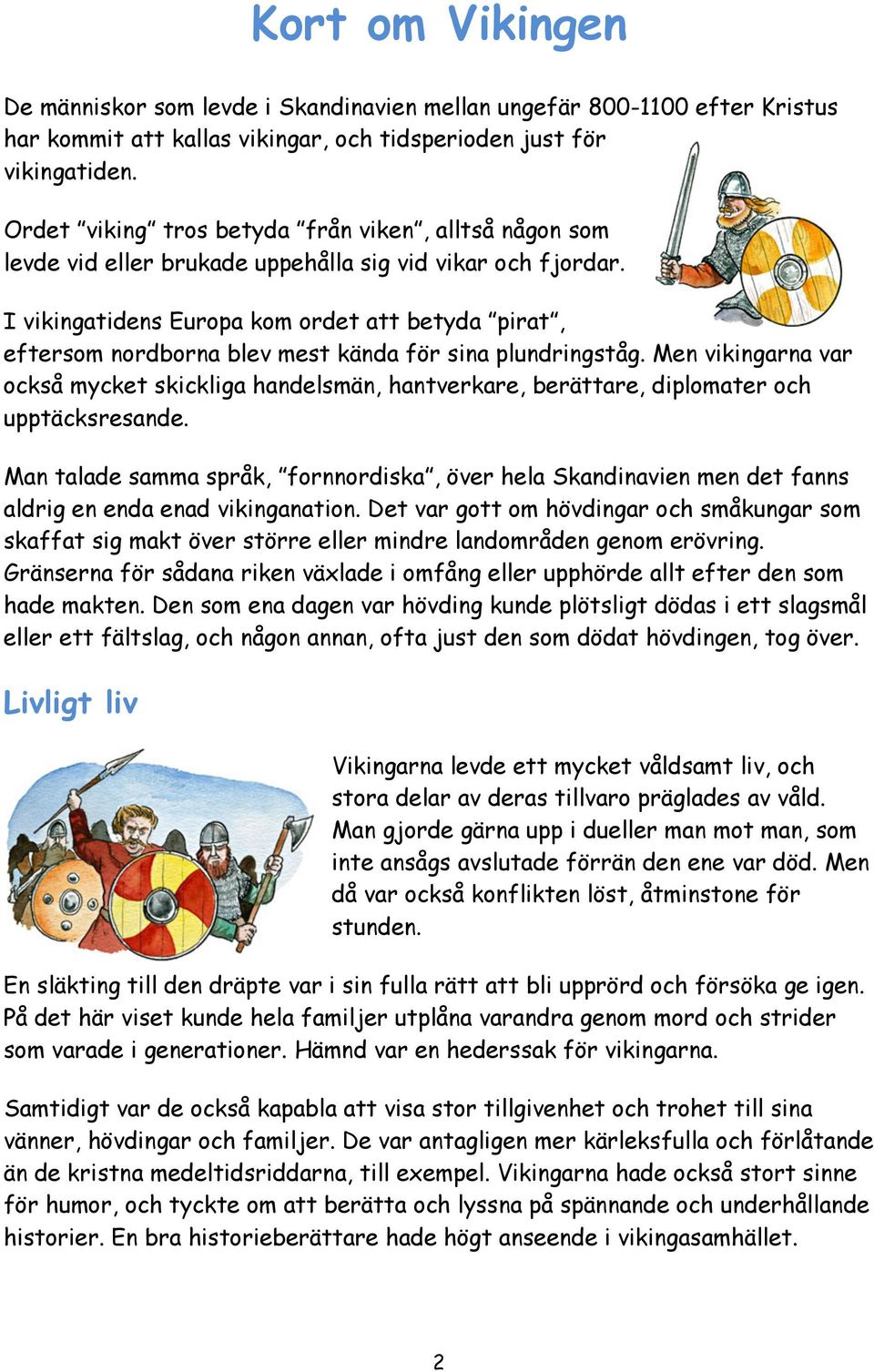 I vikingatidens Europa kom ordet att betyda pirat, eftersom nordborna blev mest kända för sina plundringståg.