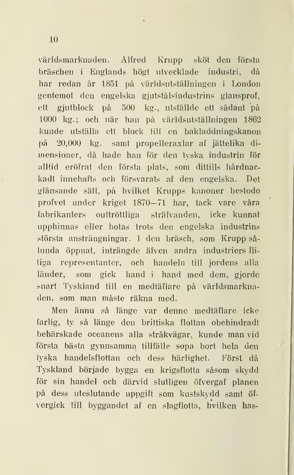 500 kg., utställde ett sådant på 1000 kg.; och när han på världsutställningen 1862 kunde utställa ett block till en bakladdningskanon på 20,000 kg.