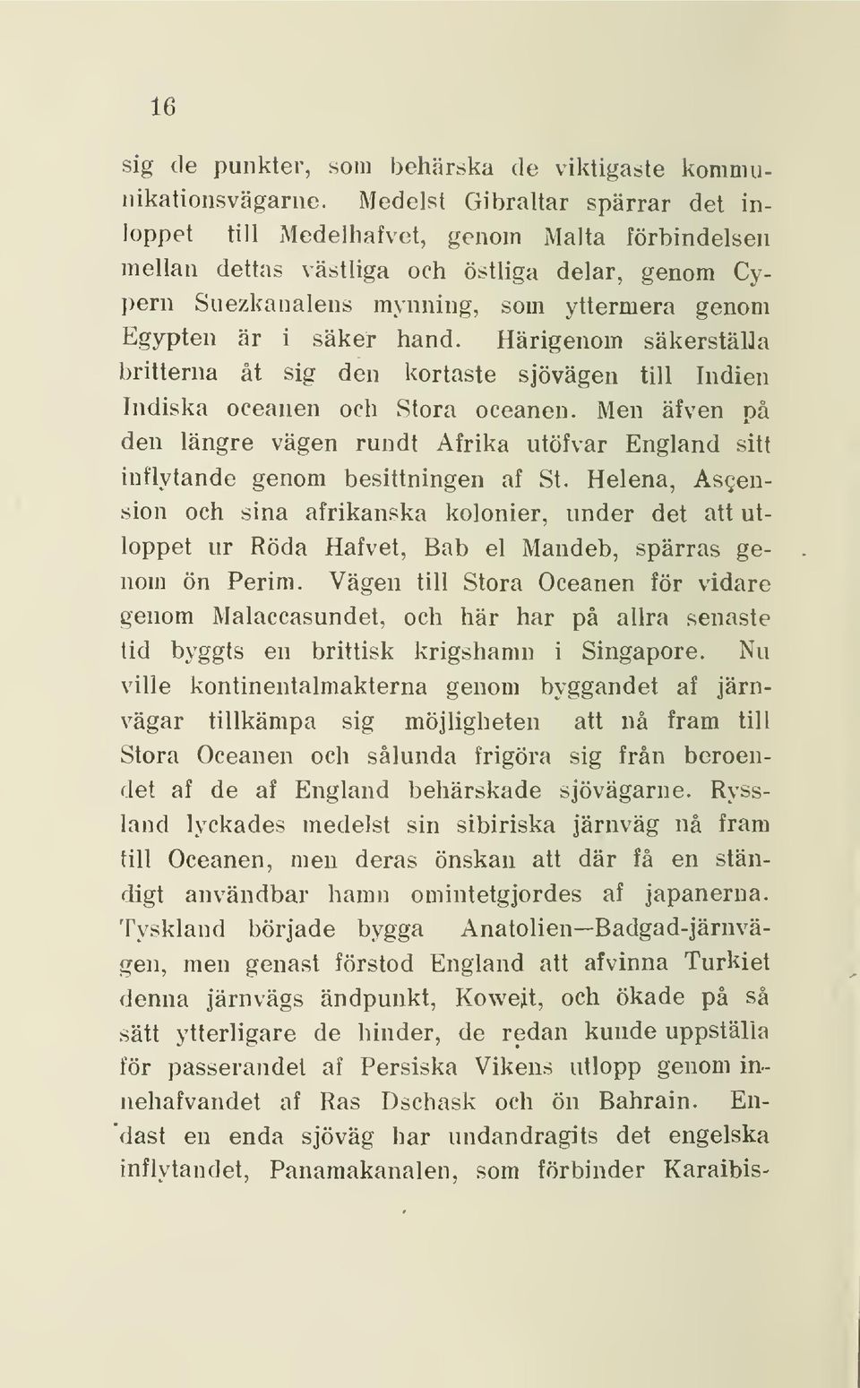 hand. Härigenom säkerställa britterna åt sig den kortaste sjövägen till Indien Indiska oceanen och Stora oceanen.