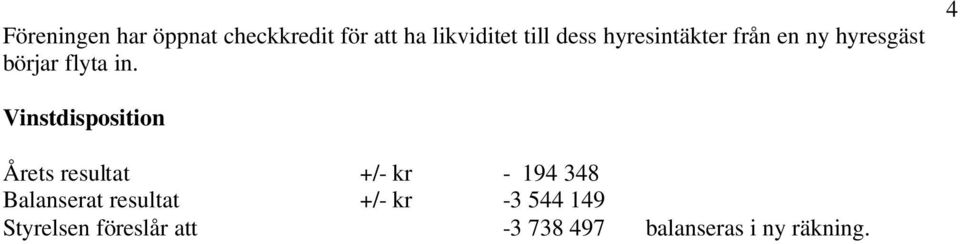 4 Vinstdisposition Årets resultat +/- kr - 194 348 Balanserat