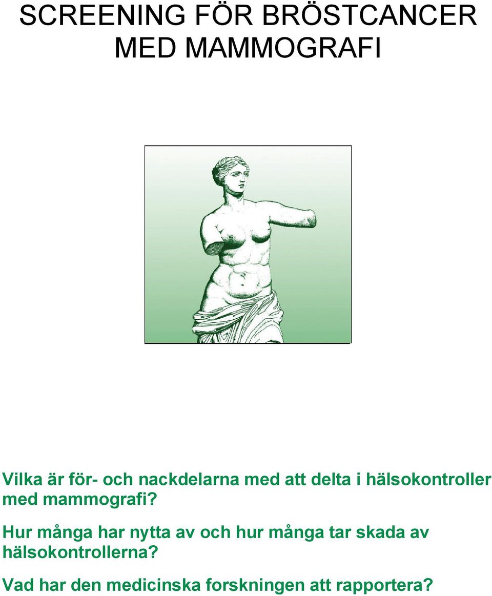 Hur många har nytta av och hur många tar skada av