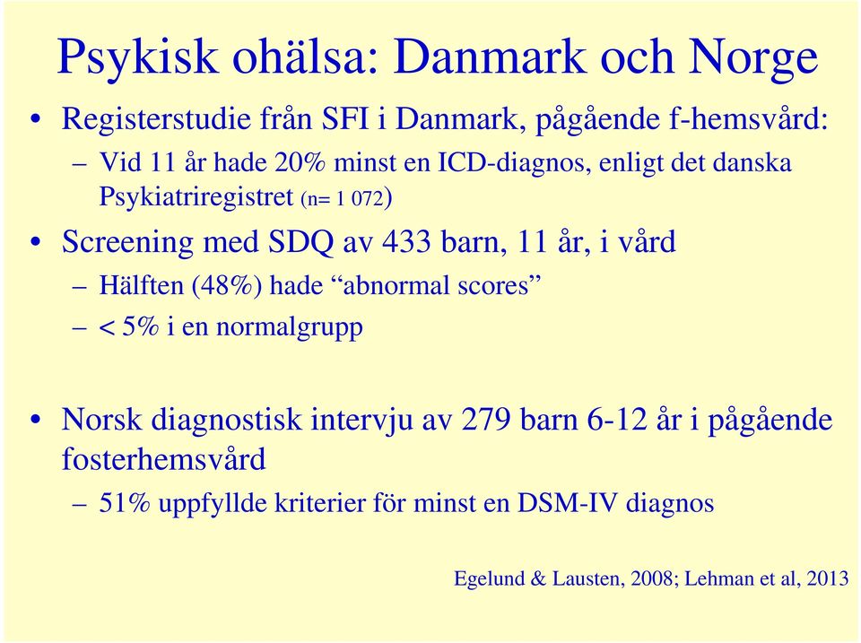 vård Hälften (48%) hade abnormal scores < 5% i en normalgrupp Norsk diagnostisk intervju av 279 barn 6-12 år i