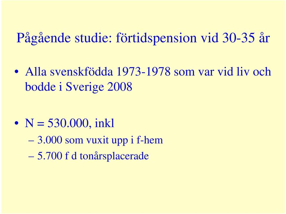 och bodde i Sverige 2008 N = 530.000, inkl 3.