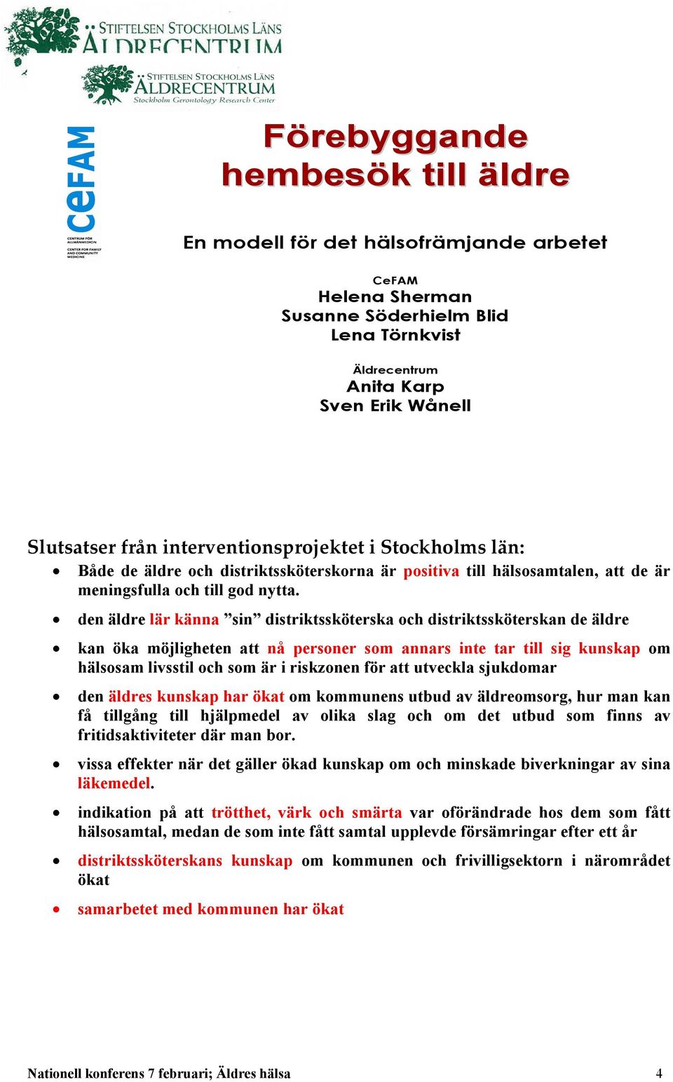 den äldre lär känna sin distriktssköterska och distriktssköterskan de äldre kan öka möjligheten att nå personer som annars inte tar till sig kunskap om hälsosam livsstil och som är i riskzonen för