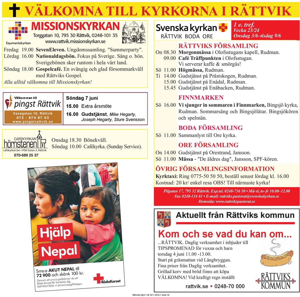 Vasagatan 18, Rättvik 072-574 87 0 3 w ww.p i ngst ratt vik.se cafekyrkan.be HSB-Gatan 3, Rättvik 070-689 25 37 Söndag 7 juni 15.00 Extra årsmöte 16.