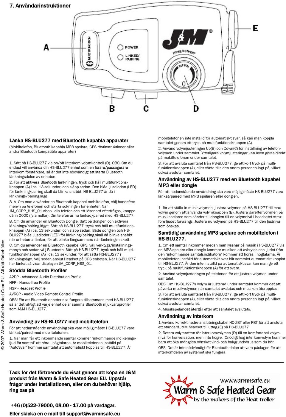 OBS: Om du endast vill använda din HS-BLU277 enhet som en förare/passagerare interkom förstärkare, så är det inte nödvändigt att starta Bluetooth länkningsdelen av enheten. 2.