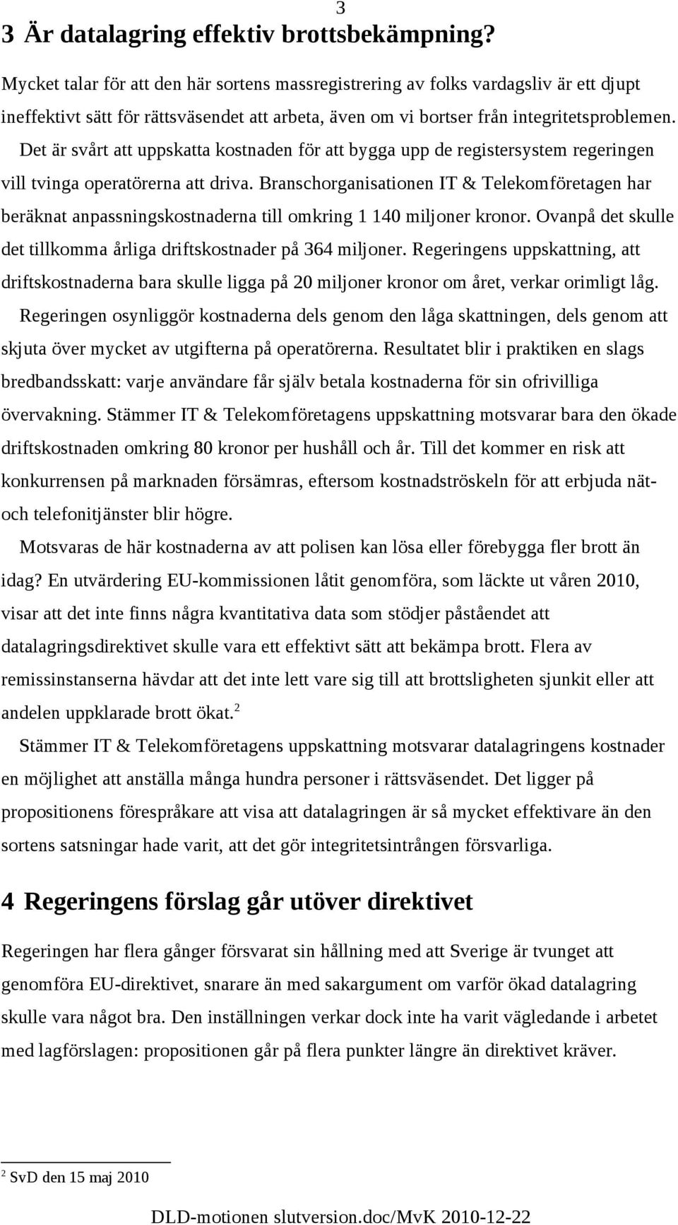 Det är svårt att uppskatta kostnaden för att bygga upp de registersystem regeringen vill tvinga operatörerna att driva.