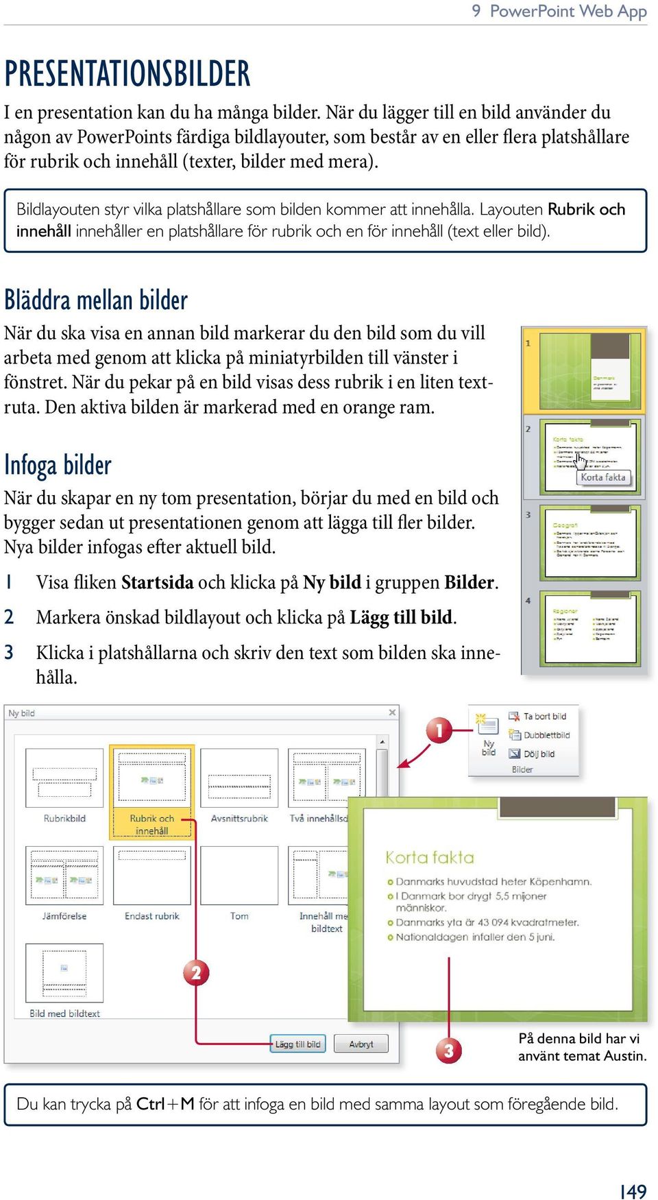 Bildlayouten styr vilka platshållare som bilden kommer att innehålla. Layouten Rubrik och innehåll innehåller en platshållare för rubrik och en för innehåll (text eller bild).