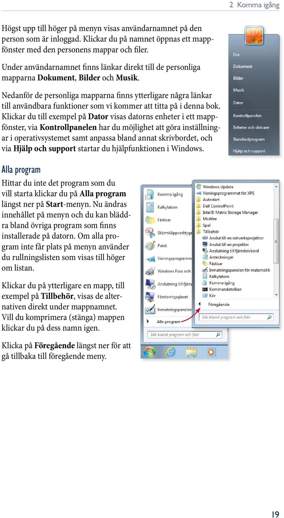 Nedanför de personliga mapparna finns ytterligare några länkar till användbara funktioner som vi kommer att titta på i denna bok.