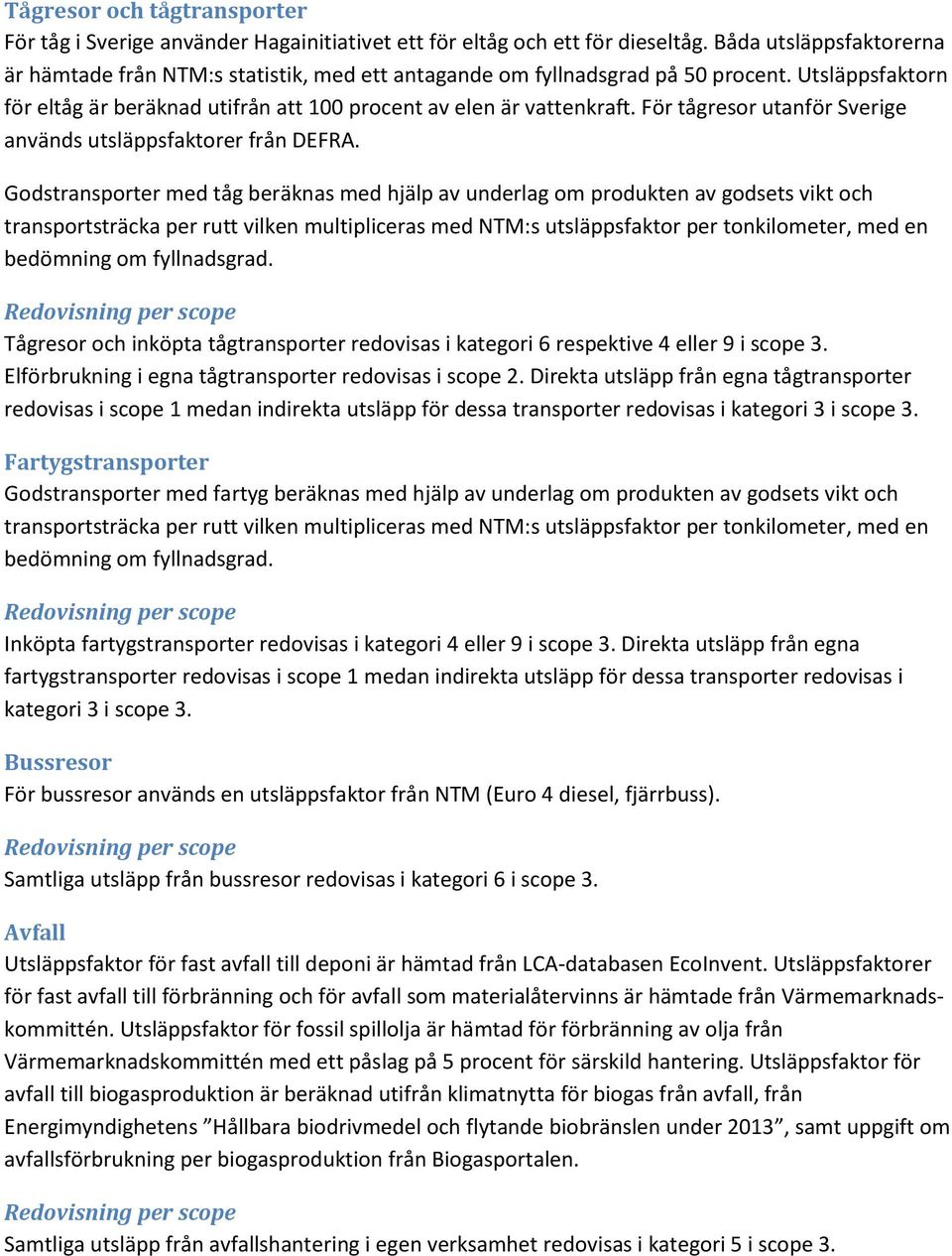 För tågresor utanför Sverige används utsläppsfaktorer från DEFRA.