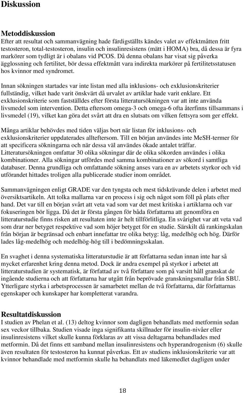 Då denna obalans har visat sig påverka ägglossning och fertilitet, bör dessa effektmått vara indirekta markörer på fertilitetsstatusen hos kvinnor med syndromet.