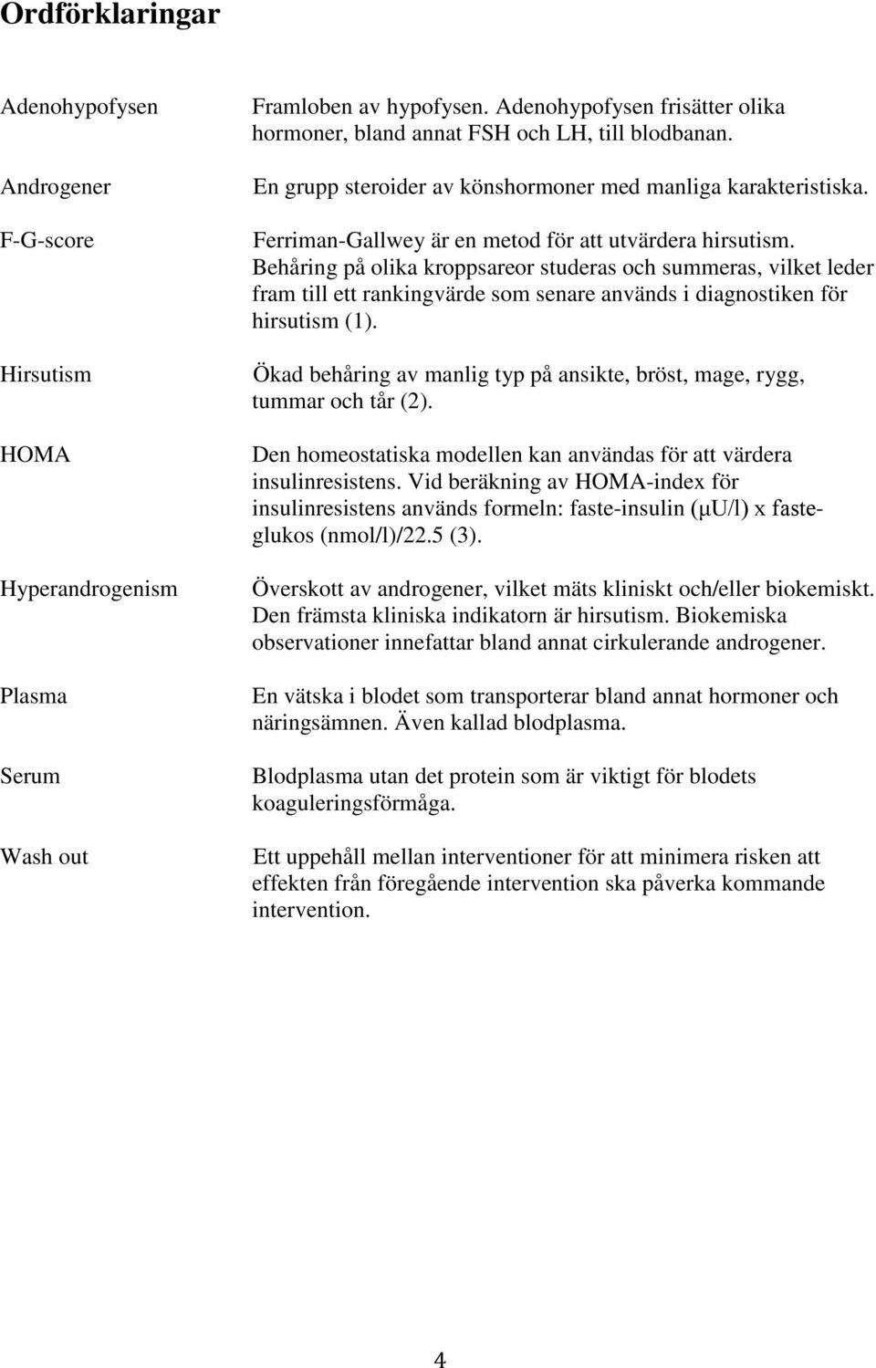 Ferriman-Gallwey är en metod för att utvärdera hirsutism.