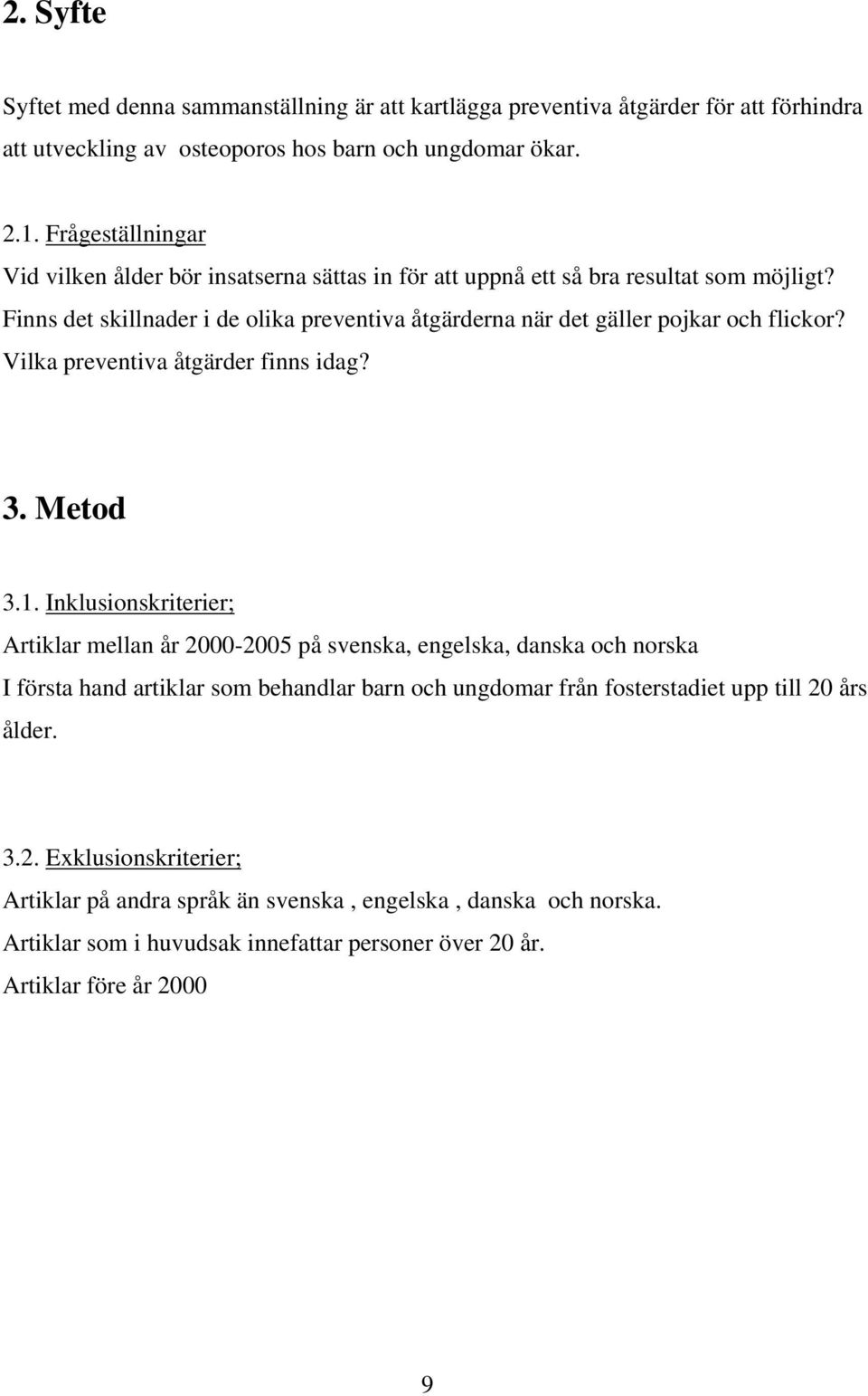 Finns det skillnader i de olika preventiva åtgärderna när det gäller pojkar och flickor? Vilka preventiva åtgärder finns idag? 3. Metod 3.1.