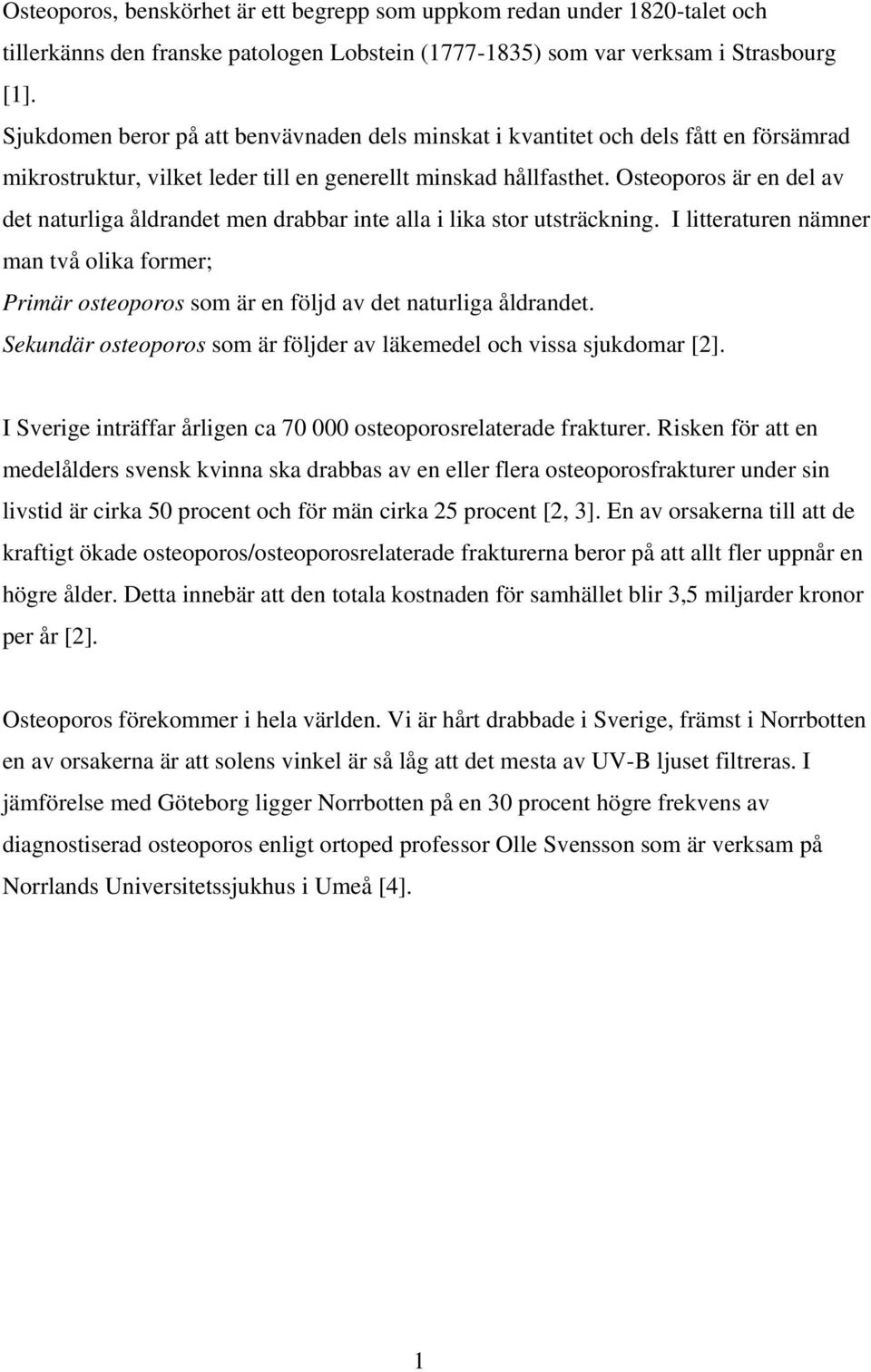 Osteoporos är en del av det naturliga åldrandet men drabbar inte alla i lika stor utsträckning.