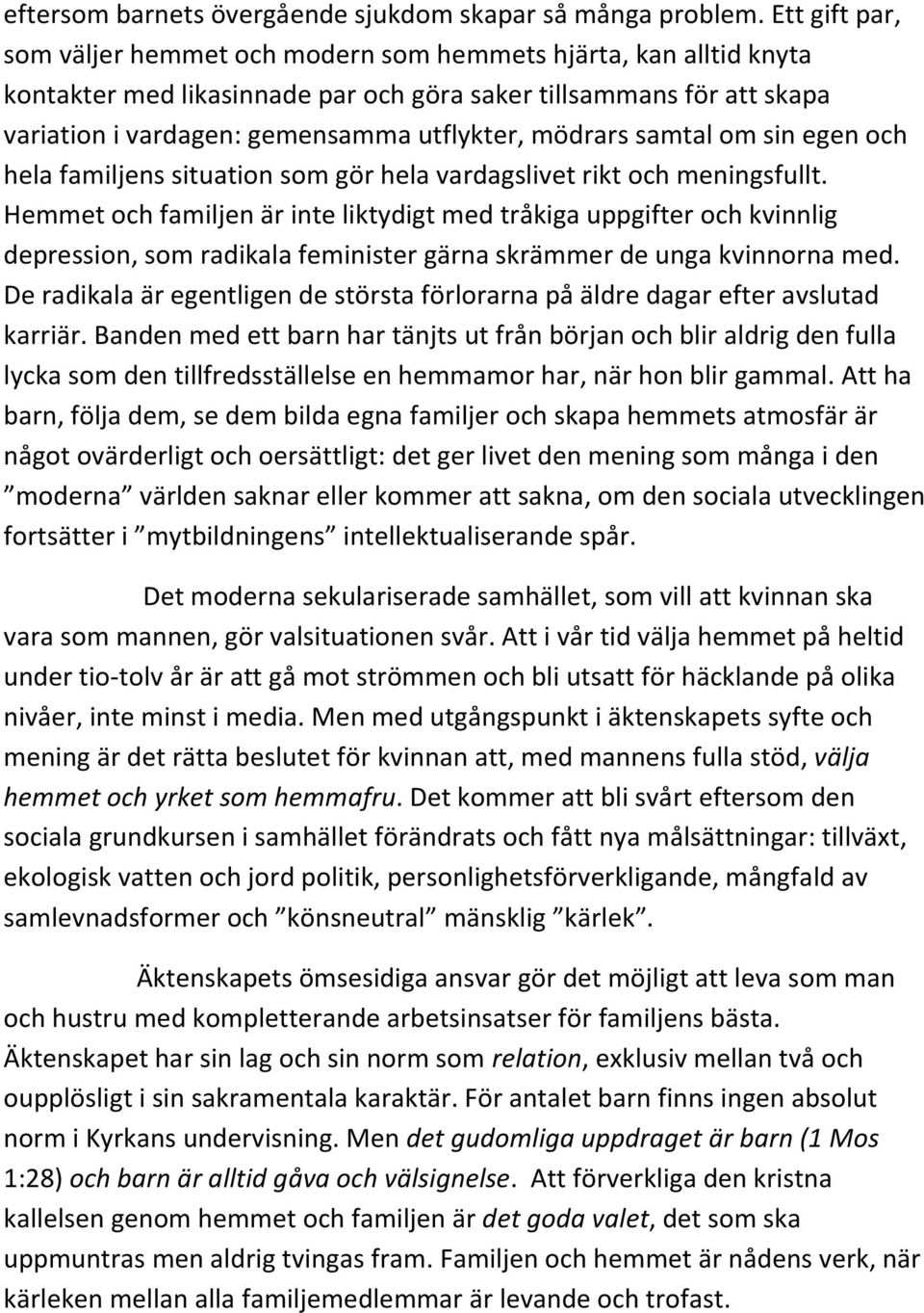 mödrars samtal om sin egen och hela familjens situation som gör hela vardagslivet rikt och meningsfullt.