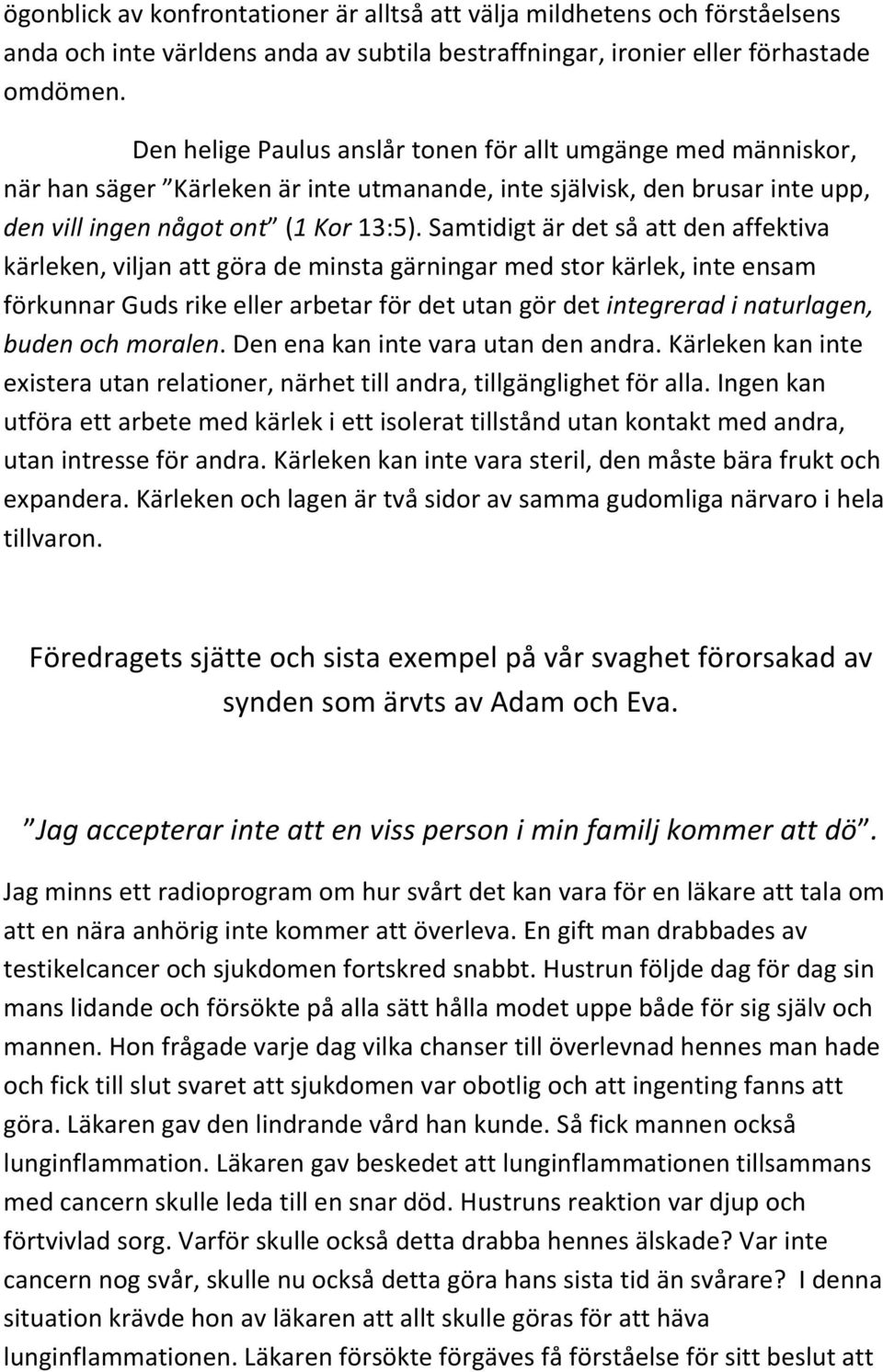 Samtidigt är det så att den affektiva kärleken, viljan att göra de minsta gärningar med stor kärlek, inte ensam förkunnar Guds rike eller arbetar för det utan gör det integrerad i naturlagen, buden