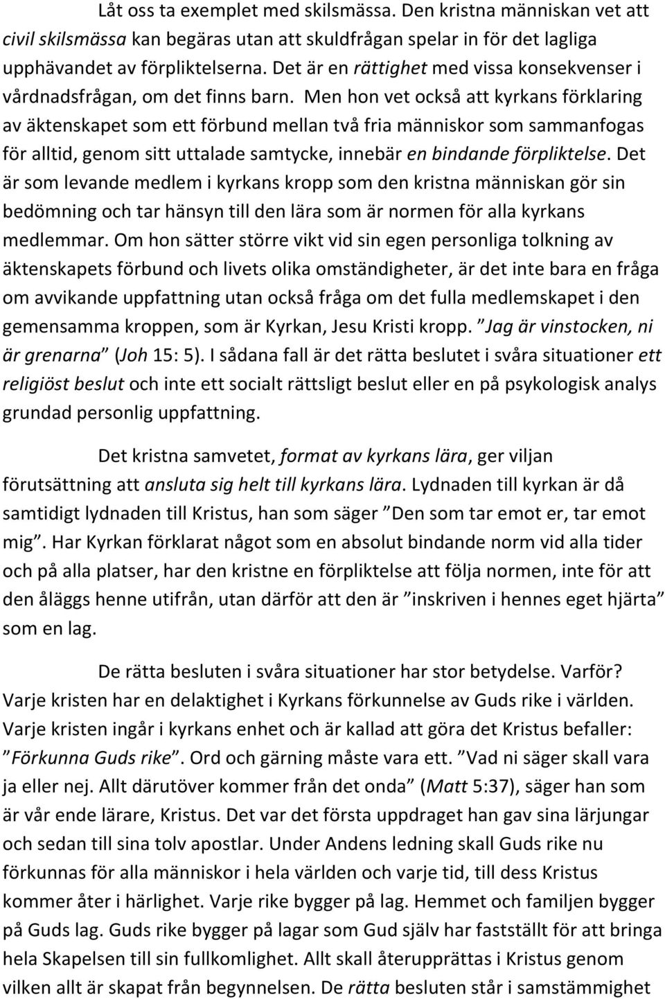 Men hon vet också att kyrkans förklaring av äktenskapet som ett förbund mellan två fria människor som sammanfogas för alltid, genom sitt uttalade samtycke, innebär en bindande förpliktelse.