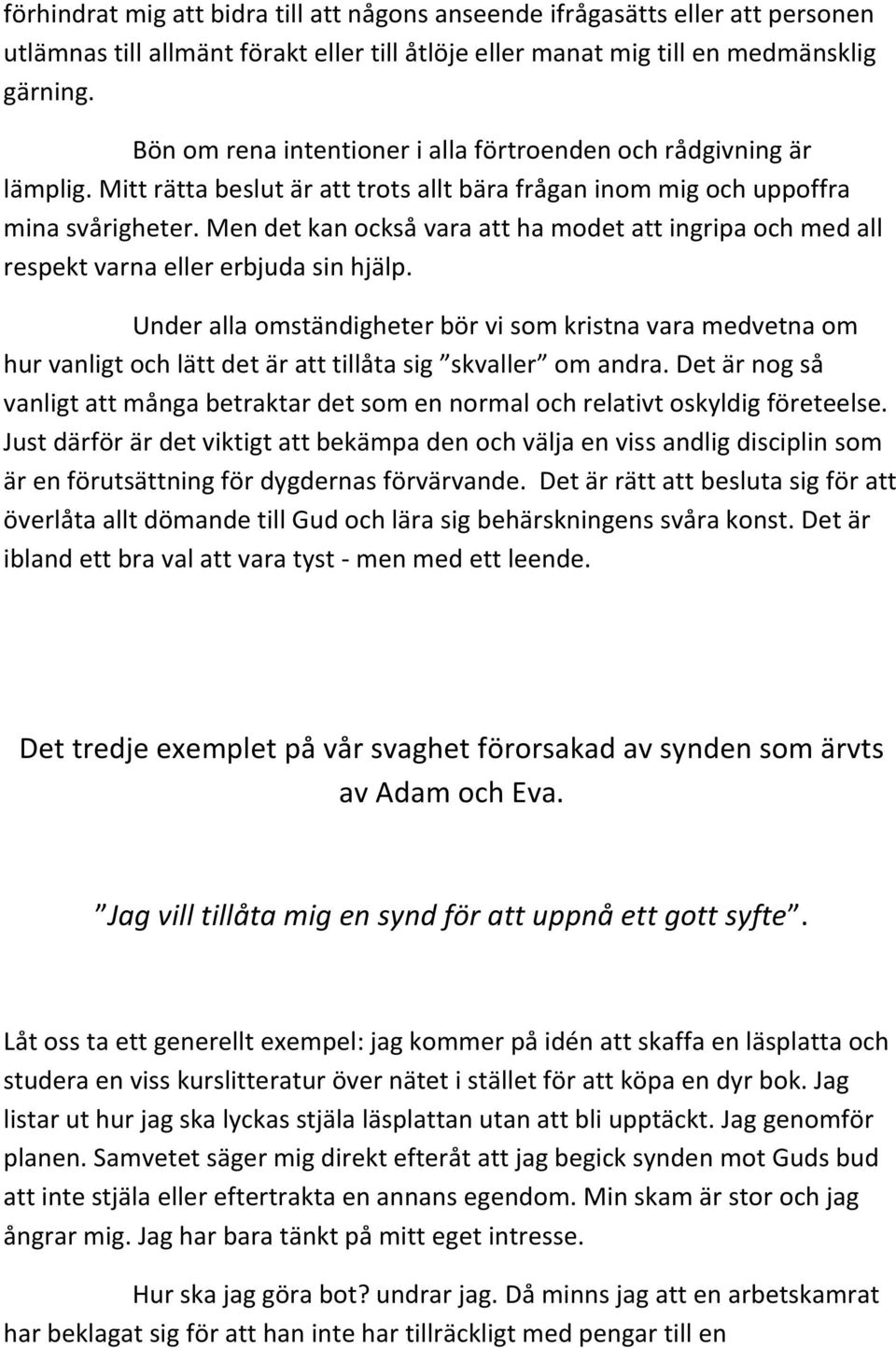 Men det kan också vara att ha modet att ingripa och med all respekt varna eller erbjuda sin hjälp.