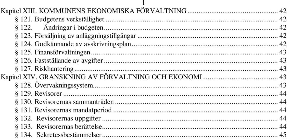 .. 43 127. Riskhantering... 43 Kapitel XIV. GRANSKNING AV FÖRVALTNING OCH EKONOMI... 43 128. Övervakningssystem... 43 129. Revisorer... 44 130.