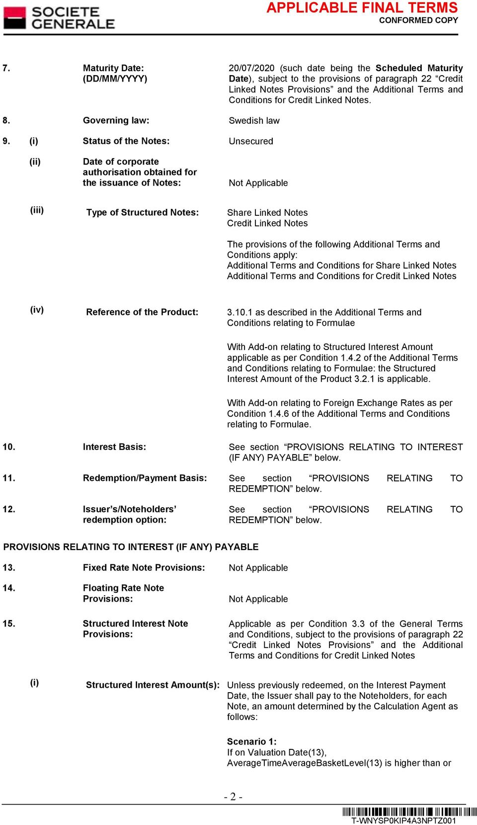 (i) Status of the Notes: Unsecured (ii) Date of corporate authorisation obtained for the issuance of Notes: (iii) Type of Structured Notes: Share Linked Notes Credit Linked Notes The provisions of