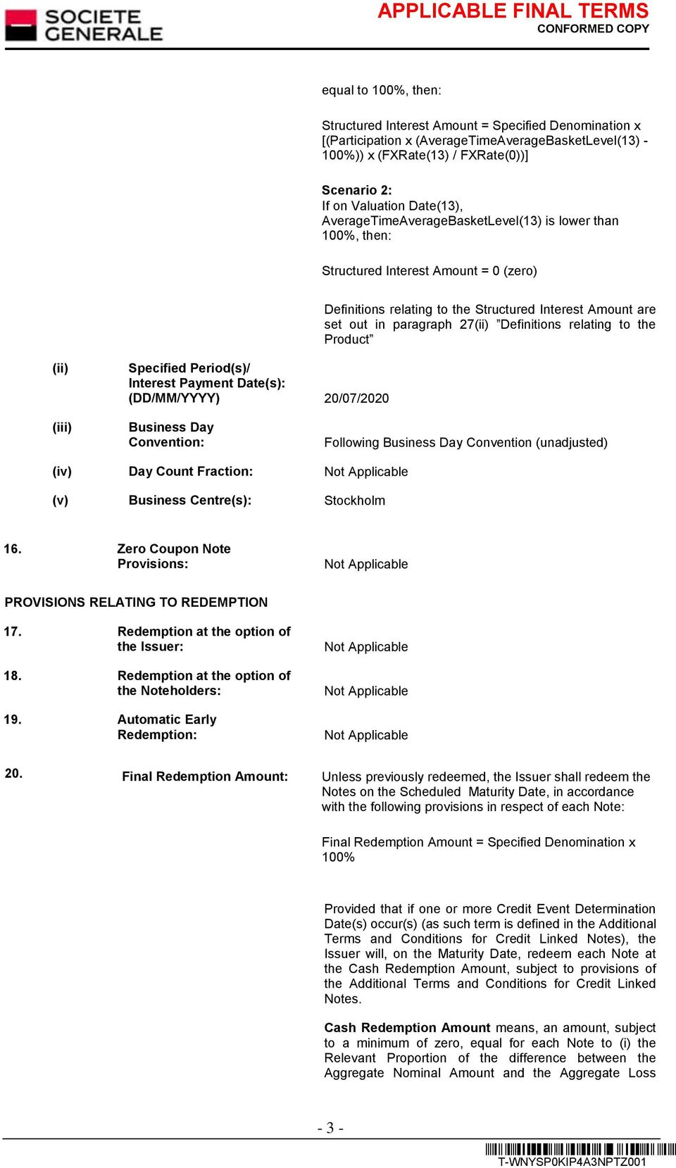 Definitions relating to the Product (ii) Specified Period(s)/ Interest Payment Date(s): (DD/MM/YYYY) 20/07/2020 (iii) Business Day Convention: Following Business Day Convention (unadjusted) (iv) Day