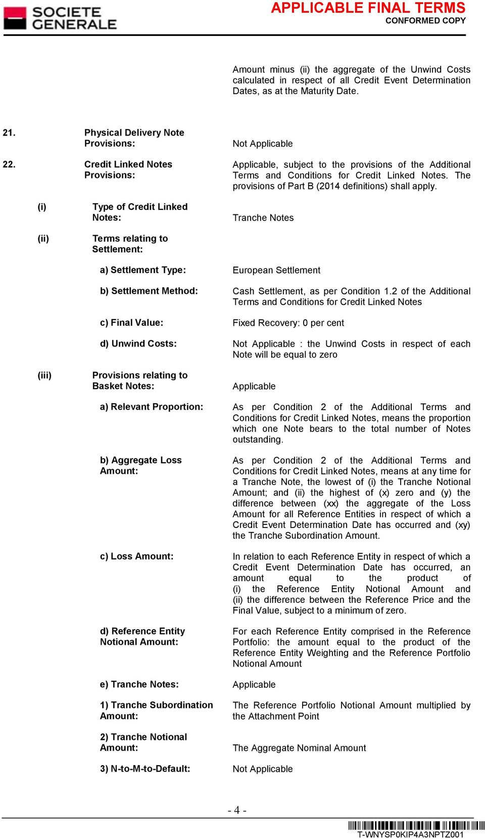 (i) (ii) Type of Credit Linked Notes: Terms relating to Settlement: Tranche Notes a) Settlement Type: European Settlement b) Settlement Method: Cash Settlement, as per Condition 1.