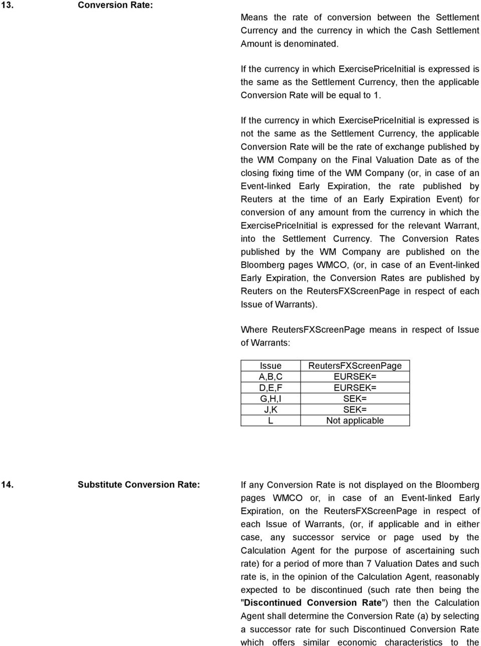 If the currency in which ExercisePriceInitial is expressed is not the same as the Settlement Currency, the applicable Conversion Rate will be the rate of exchange published by the WM Company on the