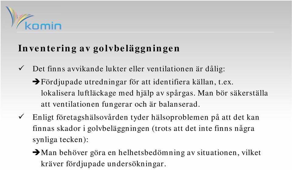 Man bör säkerställa att ventilationen fungerar och är balanserad.