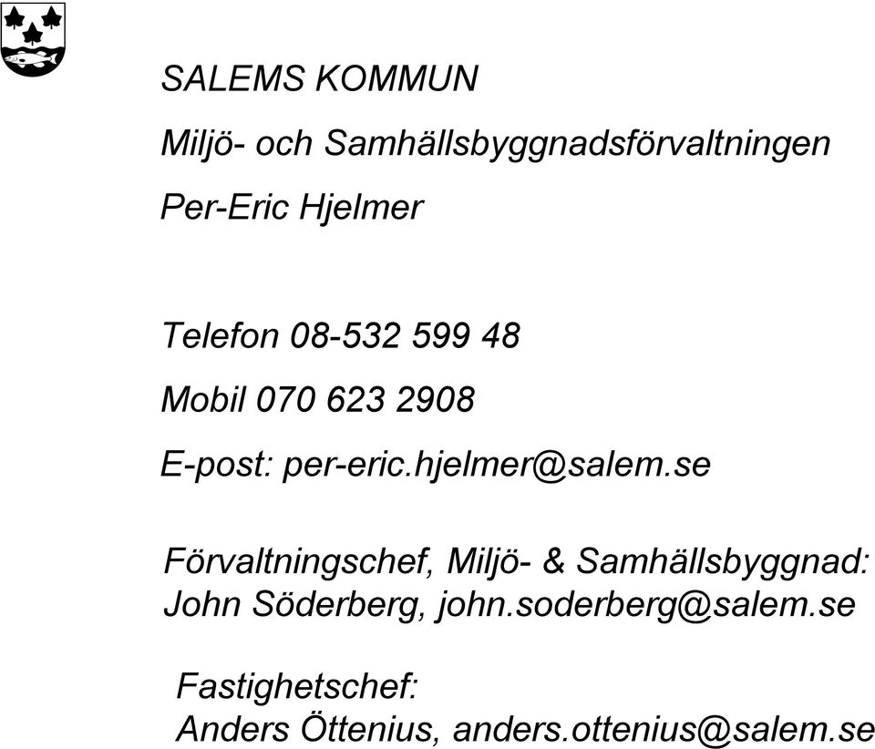 se Förvaltningschef, Miljö- & Samhällsbyggnad: John Söderberg, john.