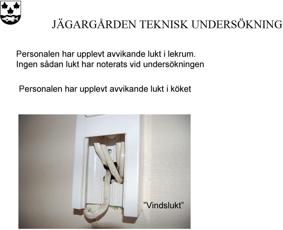 Ingen sådan lukt har noterats vid