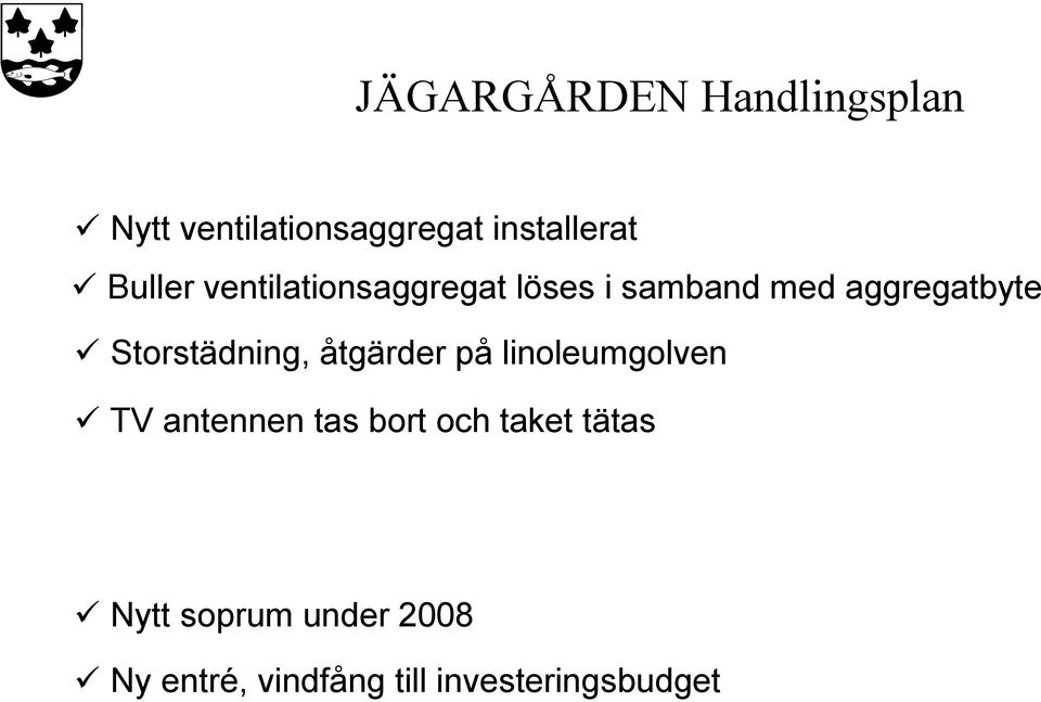 Storstädning, åtgärder på linoleumgolven TV antennen tas bort och