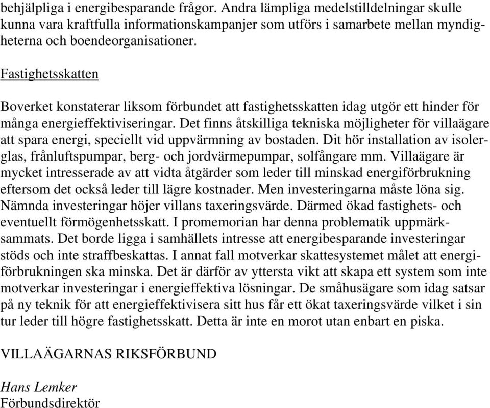 Det finns åtskilliga tekniska möjligheter för villaägare att spara energi, speciellt vid uppvärmning av bostaden.