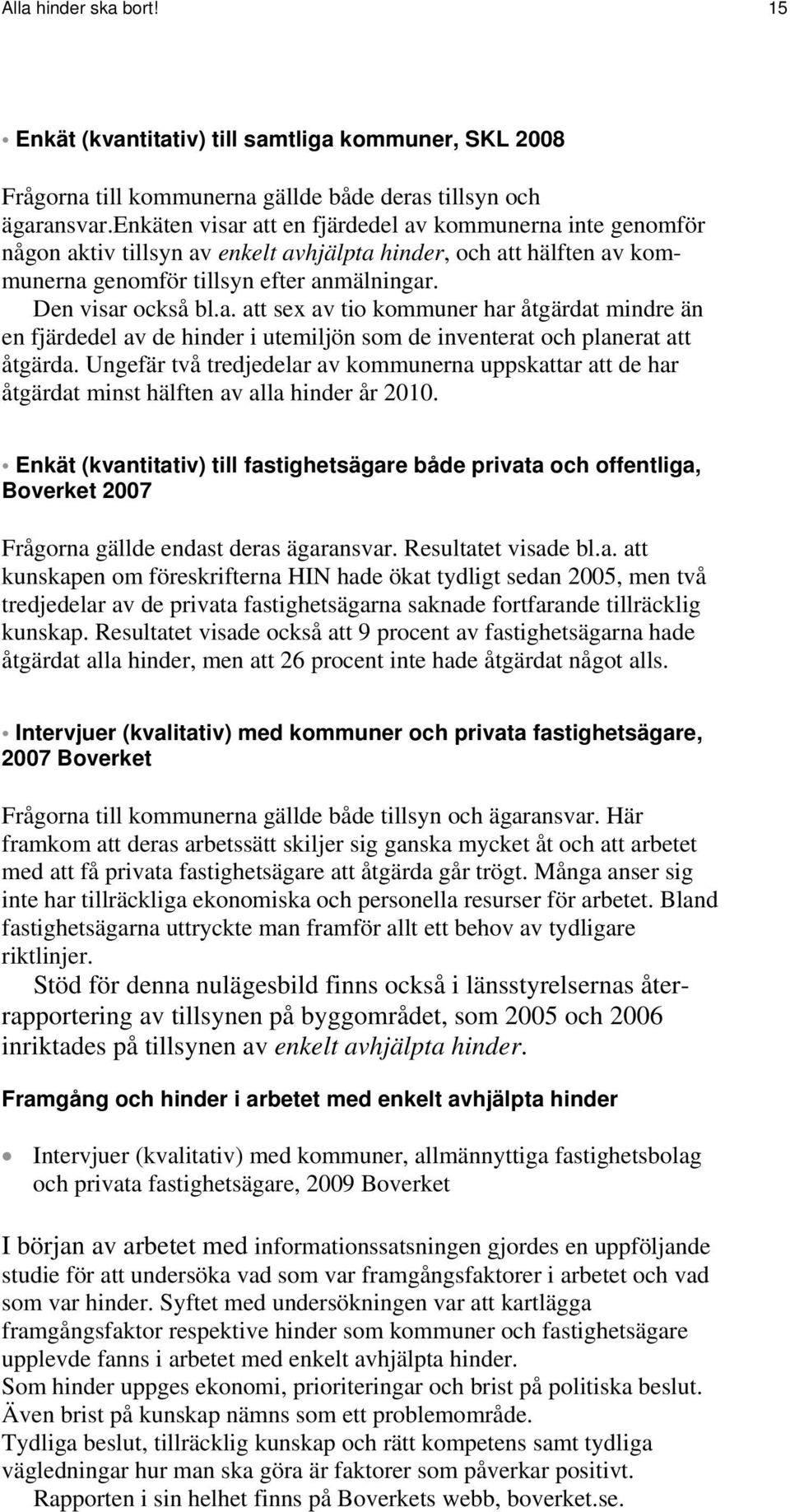 Ungefär två tredjedelar av kommunerna uppskattar att de har åtgärdat minst hälften av alla hinder år 2010.