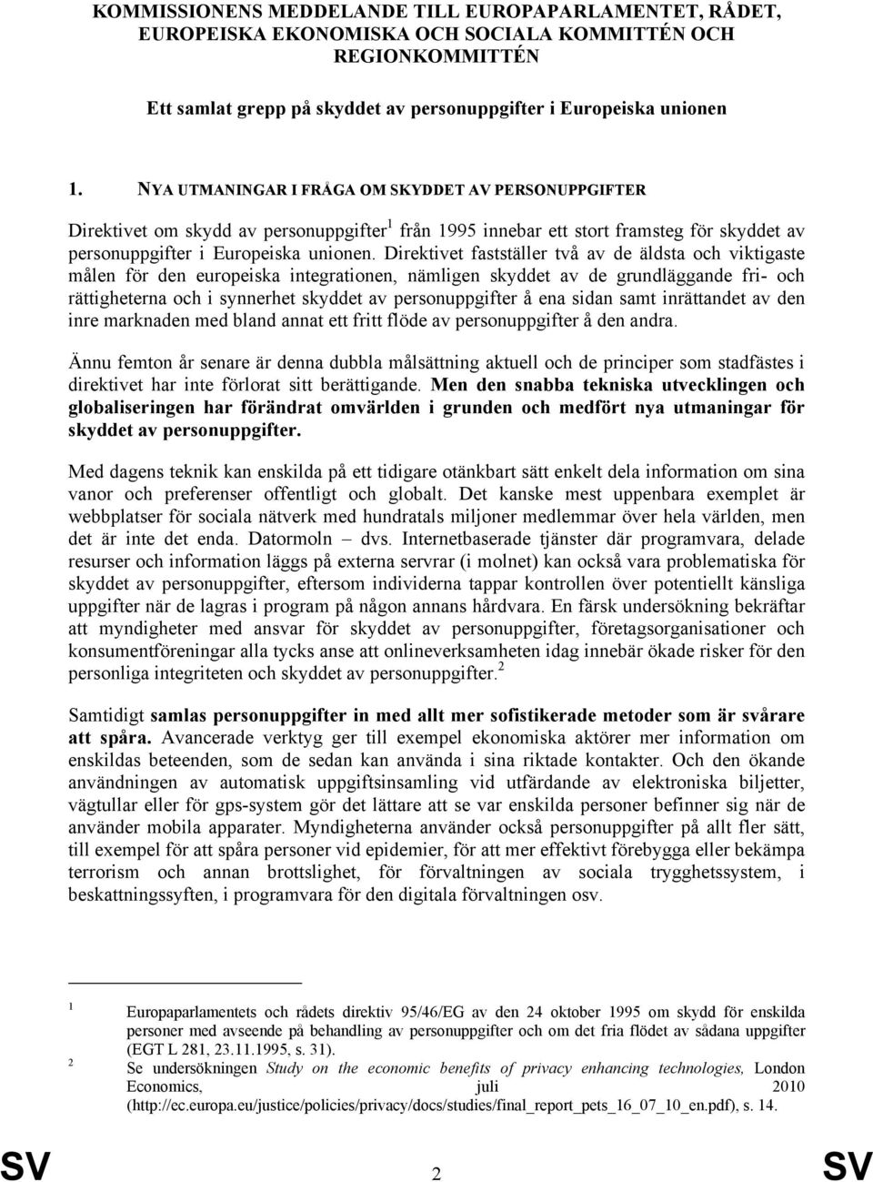 Direktivet fastställer två av de äldsta och viktigaste målen för den europeiska integrationen, nämligen skyddet av de grundläggande fri- och rättigheterna och i synnerhet skyddet av personuppgifter å