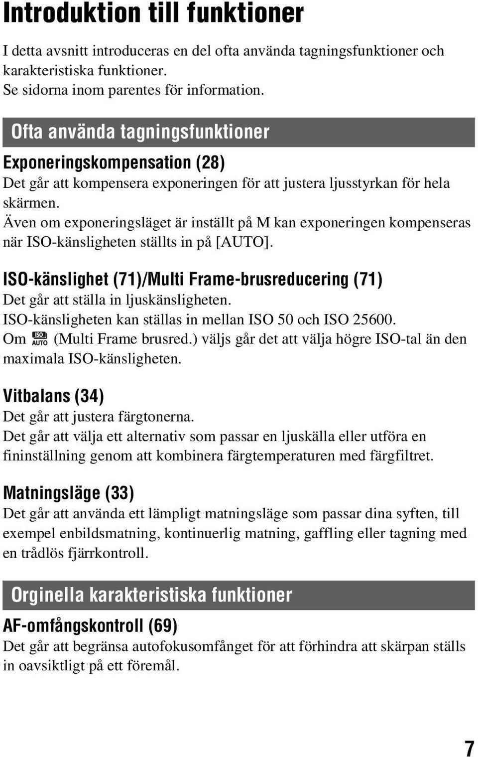 Även om exponeringsläget är inställt på M kan exponeringen kompenseras när ISO-känsligheten ställts in på [AUTO].