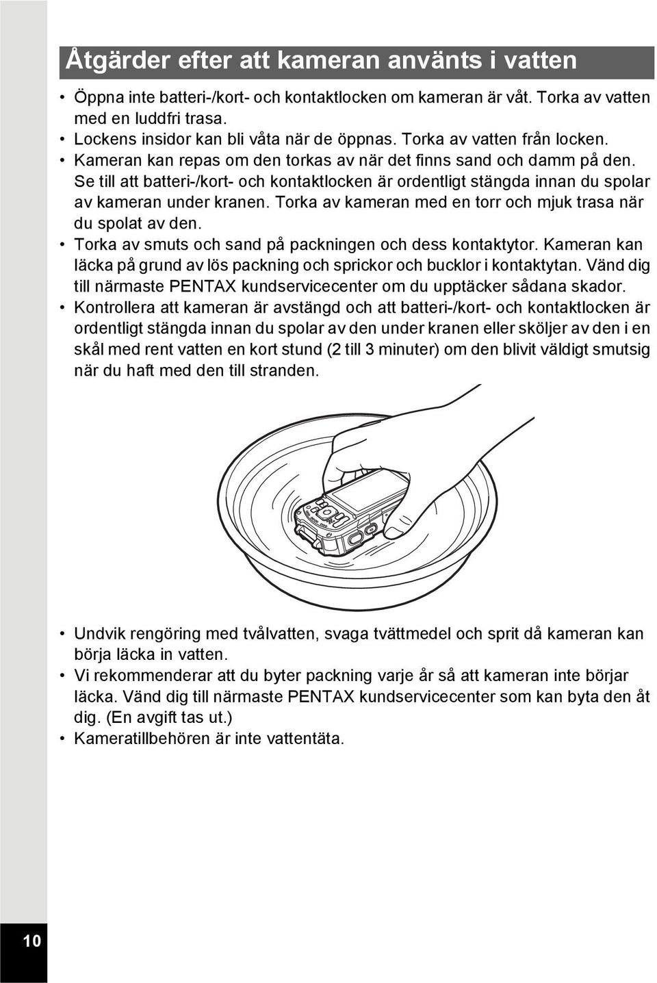 Se till att batteri-/kort- och kontaktlocken är ordentligt stängda innan du spolar av kameran under kranen. Torka av kameran med en torr och mjuk trasa när du spolat av den.