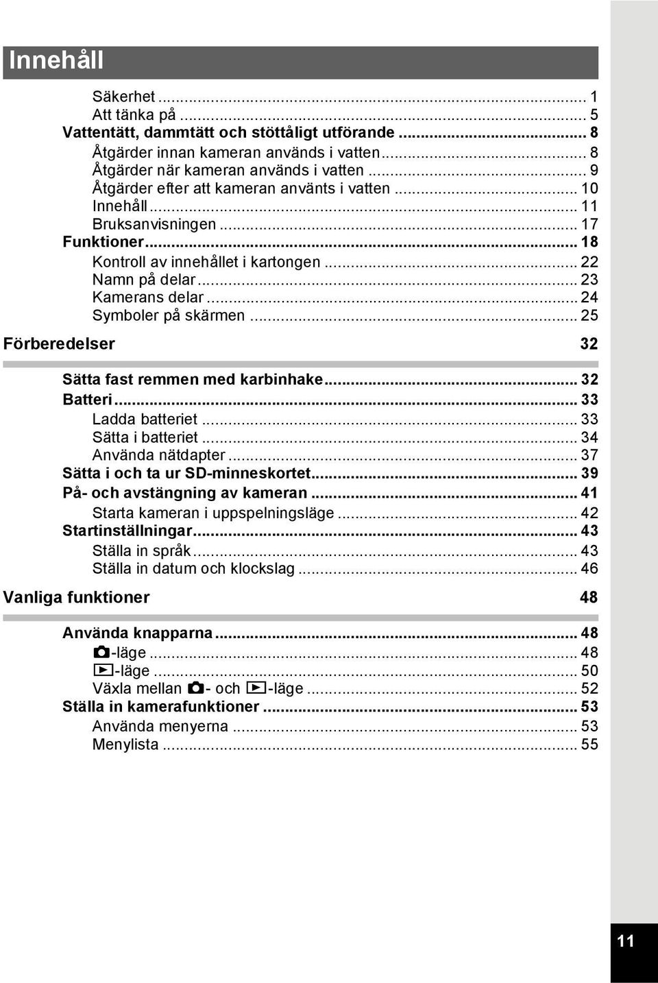 .. 24 Symboler på skärmen... 25 Förberedelser 32 Sätta fast remmen med karbinhake... 32 Batteri... 33 Ladda batteriet... 33 Sätta i batteriet... 34 Använda nätdapter.