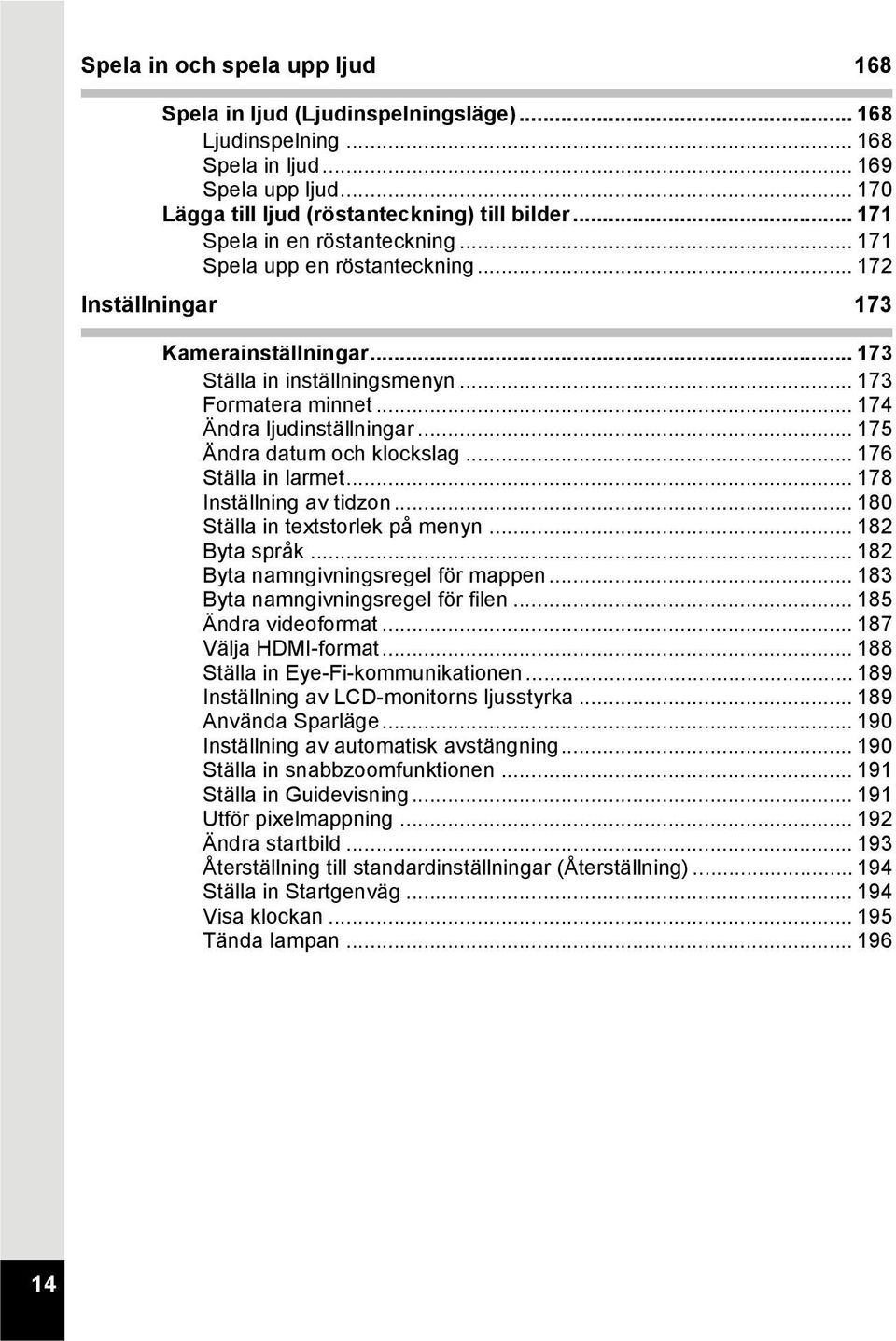 .. 174 Ändra ljudinställningar... 175 Ändra datum och klockslag... 176 Ställa in larmet... 178 Inställning av tidzon... 180 Ställa in textstorlek på menyn... 182 Byta språk.