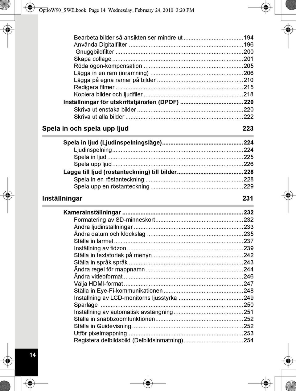 ..218 Inställningar för utskriftstjänsten (DPOF)...220 Skriva ut enstaka bilder...220 Skriva ut alla bilder...222 Spela in och spela upp ljud 223 Spela in ljud (Ljudinspelningsläge).