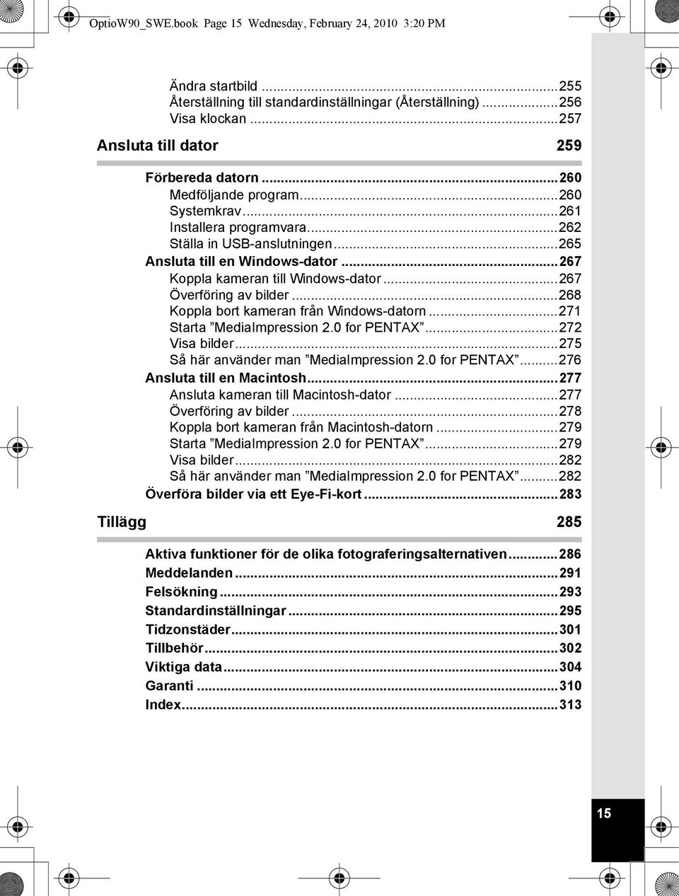 ..267 Koppla kameran till Windows-dator...267 Överföring av bilder...268 Koppla bort kameran från Windows-datorn...271 Starta MediaImpression 2.0 for PENTAX...272 Visa bilder.