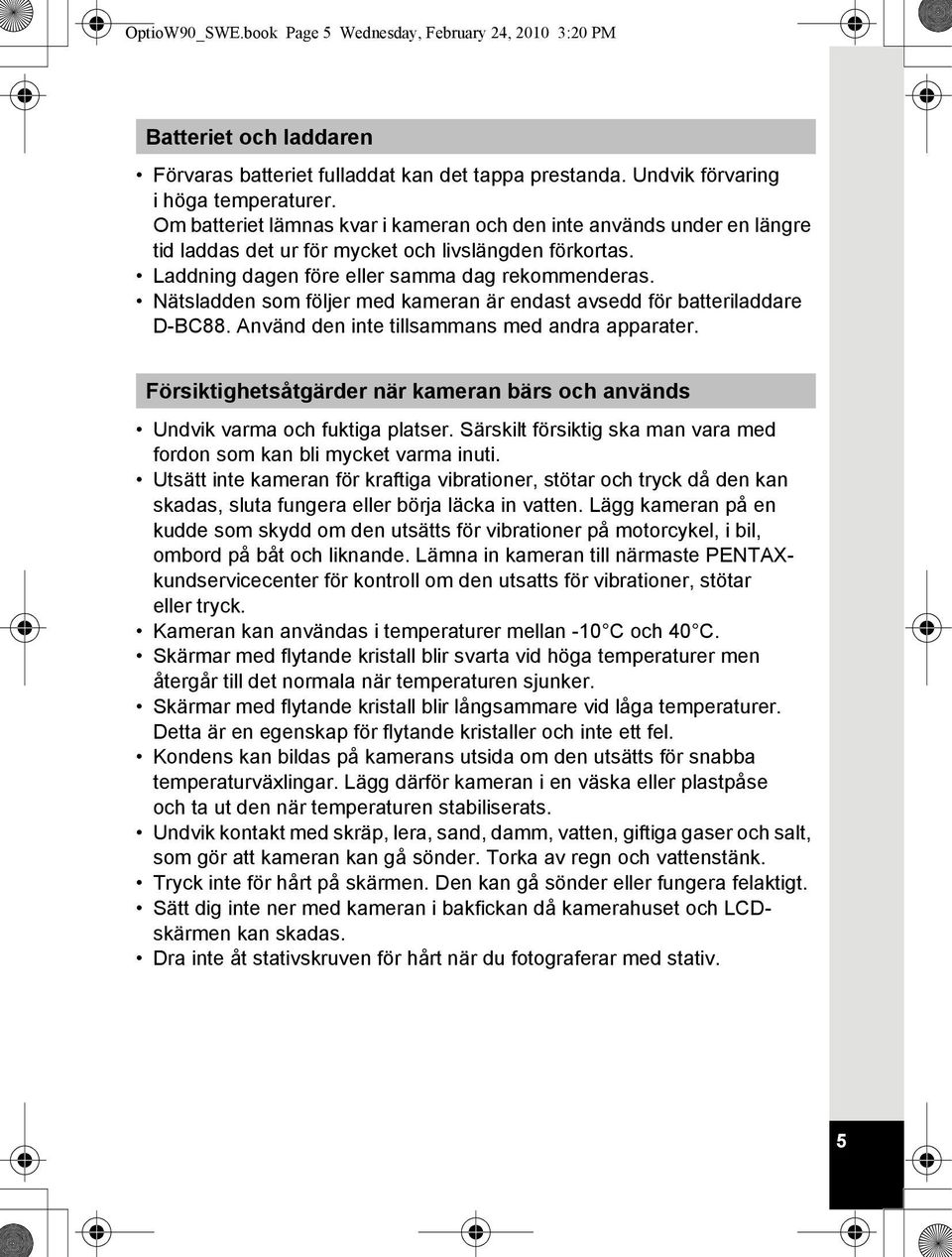 Nätsladden som följer med kameran är endast avsedd för batteriladdare D-BC88. Använd den inte tillsammans med andra apparater.