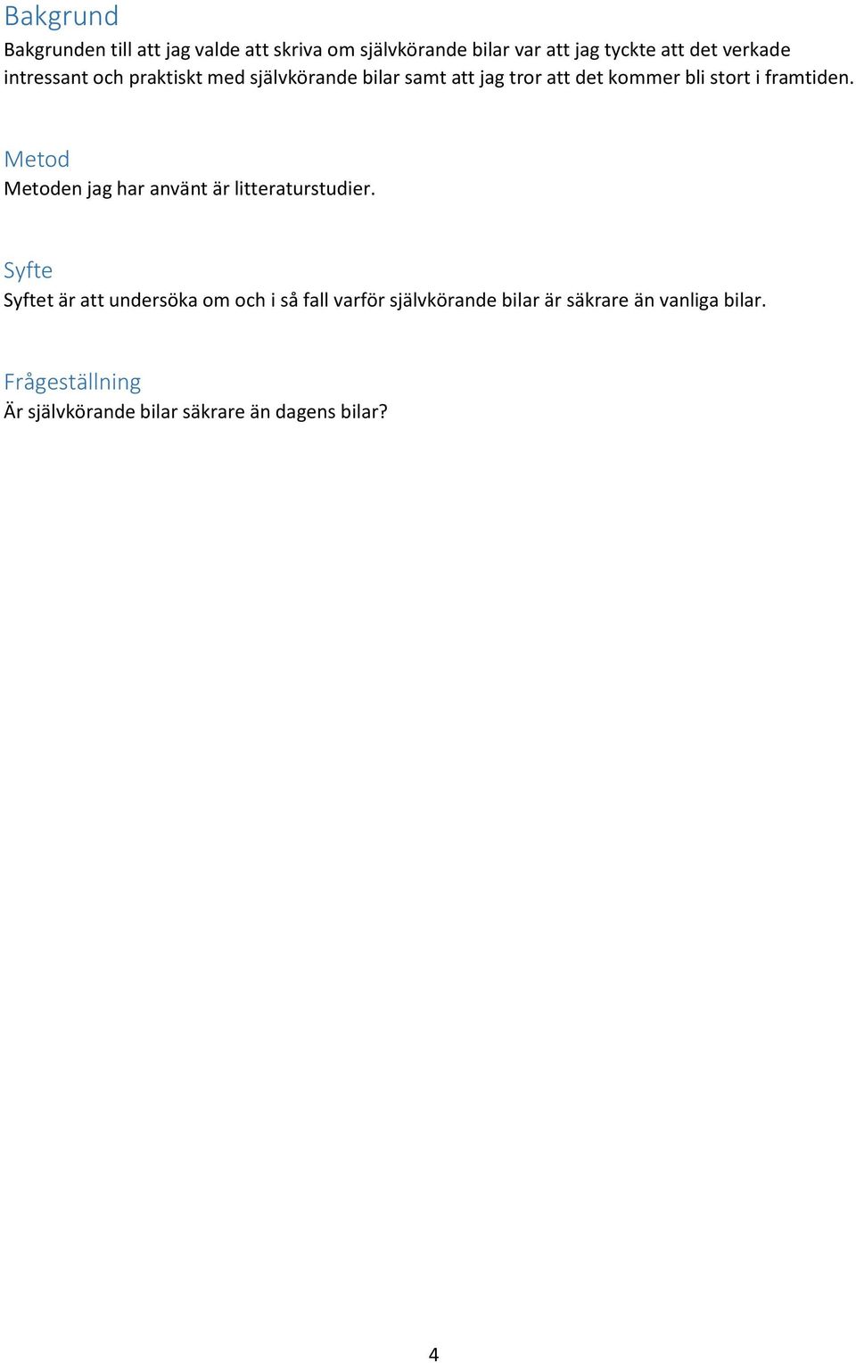 Metod Metoden jag har använt är litteraturstudier.
