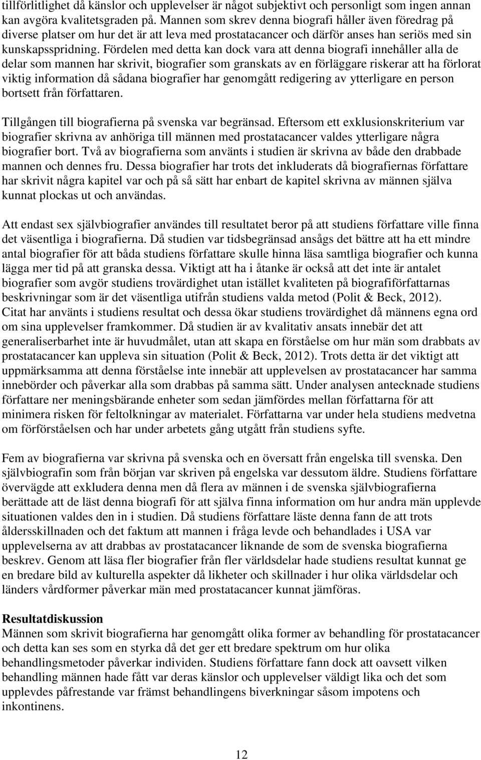 Fördelen med detta kan dock vara att denna biografi innehåller alla de delar som mannen har skrivit, biografier som granskats av en förläggare riskerar att ha förlorat viktig information då sådana