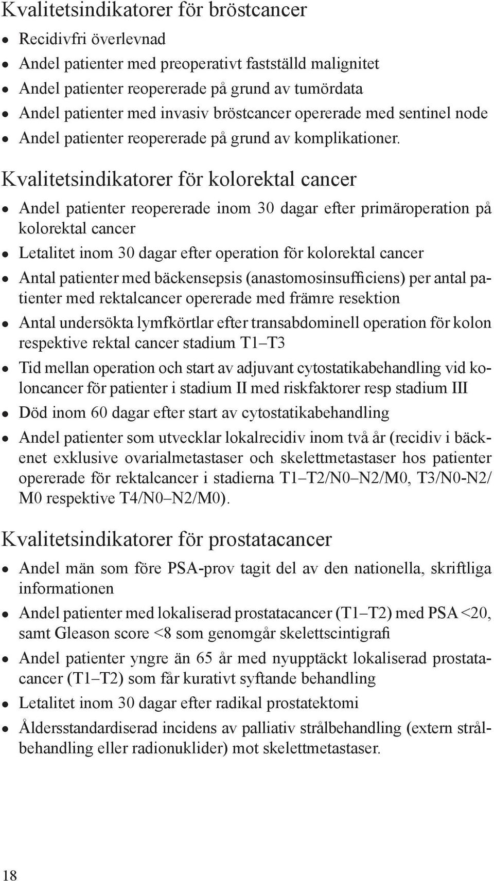 Kvalitetsindikatorer för kolorektal cancer Andel patienter reopererade inom 30 dagar efter primäroperation på kolorektal cancer Letalitet inom 30 dagar efter operation för kolorektal cancer Antal