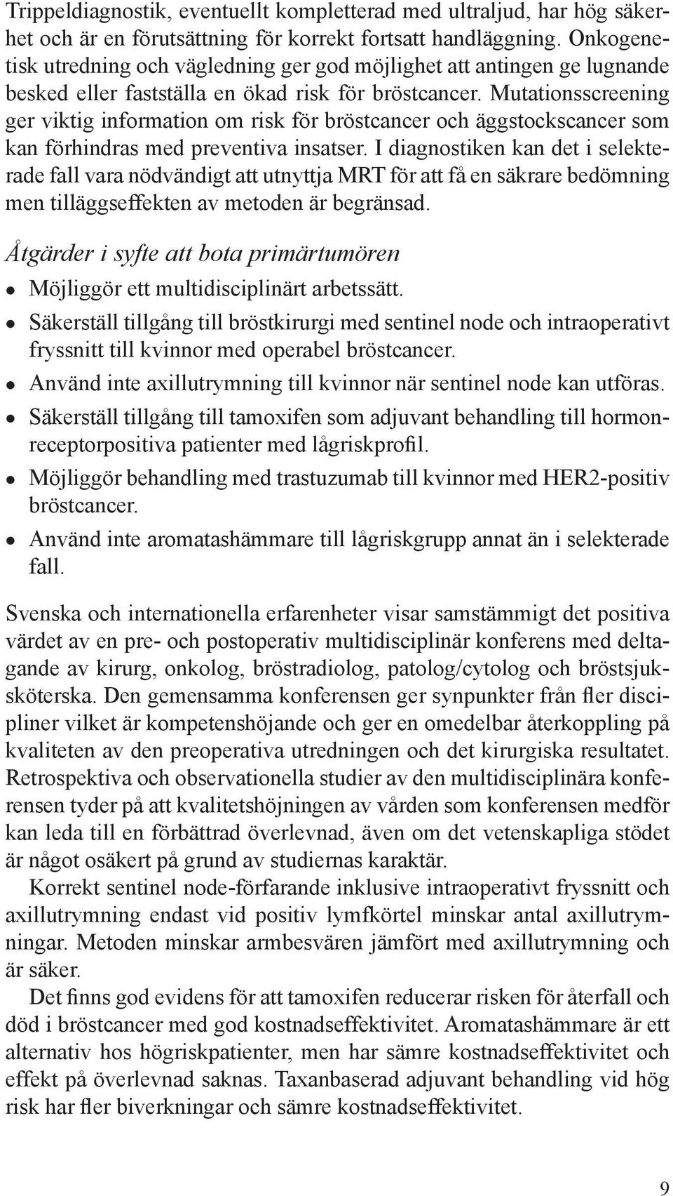 Mutationsscreening ger viktig information om risk för bröstcancer och äggstockscancer som kan förhindras med preventiva insatser.